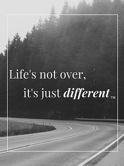 Life's not over it's just different TM.p